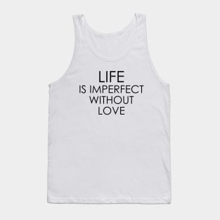 life is imperfect without love Tank Top